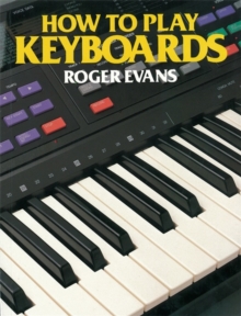 How to Play Keyboards : All You Need to Know to Play Easy Keyboard Music, Paperback Book How to Play Keyboards : All You Need to Know to Play Easy Keyboard Music, Paperback Book
