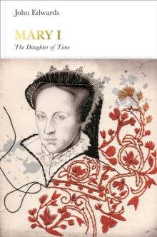 Mary I (Penguin Monarchs) : The Daughter of Time, Hardback Book Mary I (Penguin Monarchs) : The Daughter of Time, Hardback Book