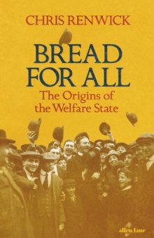 Bread for All : The Origins of the Welfare State, Hardback Book Bread for All : The Origins of the Welfare State, Hardback Book