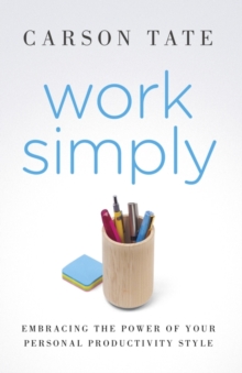 Work Simply : Embracing the Power of Your Personal Productivity Style