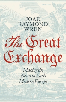 Penguin Books Ltd Great Exchange, Making The News In Early Modern Europe