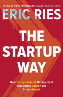 The Startup Way : How Entrepreneurial Management Transforms Culture and Drives Growth, Hardback Book The Startup Way : How Entrepreneurial Management Transforms Culture and Drives Growth, Hardback Book