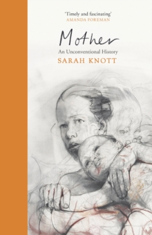 Mother : An Unconventional History, Hardback Book Mother : An Unconventional History, Hardback Book