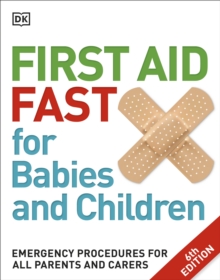 First Aid Fast for Babies and Children : Emergency Procedures for all Parents and Carers