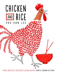 Chicken and Rice : Fresh and Easy Southeast Asian Recipes from a London Kitchen, Hardback Book Chicken and Rice : Fresh and Easy Southeast Asian Recipes from a London Kitchen, Hardback Book