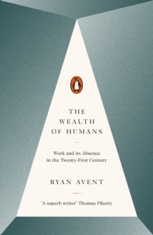 The Wealth of Humans : Work and its Absence in the Twenty-first Century