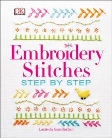 Embroidery Stitches: Step By Step, Hardback Book Embroidery Stitches: Step By Step, Hardback Book