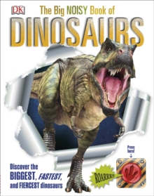 The Big Noisy Book of Dinosaurs : Discover the Biggest, Fastest, and Fiercest Dinosaurs, Hardback Book The Big Noisy Book of Dinosaurs : Discover the Biggest, Fastest, and Fiercest Dinosaurs, Hardback Book