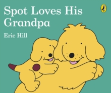 Spot Loves His Grandpa, Board book Book Spot Loves His Grandpa, Board book Book
