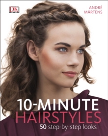 10-Minute Hairstyles : 50 Step-by-Step Looks, Hardback Book 10-Minute Hairstyles : 50 Step-by-Step Looks, Hardback Book