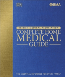 BMA Complete Home Medical Guide : The Essential Reference for Every Family, Hardback Book BMA Complete Home Medical Guide : The Essential Reference for Every Family, Hardback Book