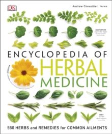 Encyclopedia Of Herbal Medicine : 550 Herbs and Remedies for Common Ailments, Hardback Book Encyclopedia Of Herbal Medicine : 550 Herbs and Remedies for Common Ailments, Hardback Book
