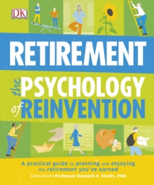 Retirement The Psychology Of Reinvention : A Practical Guide to Planning and Enjoying the Retirement You've Earned, Paperback / softback Book Retirement The Psychology Of Reinvention : A Practical Guide to Planning and Enjoying the Retirement You've Earned, Paperback / softback Book