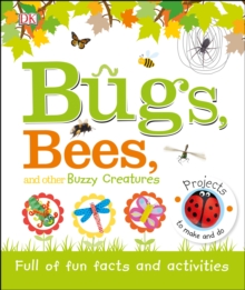 Bugs, Bees and Other Buzzy Creatures : Full of Fun Facts and Activities, Hardback Book Bugs, Bees and Other Buzzy Creatures : Full of Fun Facts and Activities, Hardback Book