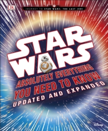 Star Wars Absolutely Everything You Need to Know Updated and Expanded, Hardback Book Star Wars Absolutely Everything You Need to Know Updated and Expanded, Hardback Book