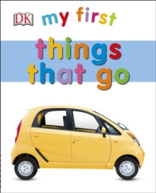 My First Things That Go, Board book Book My First Things That Go, Board book Book