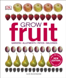 Grow Fruit : Gardens, Allotments, Patios, Balconies, Hardback Book Grow Fruit : Gardens, Allotments, Patios, Balconies, Hardback Book