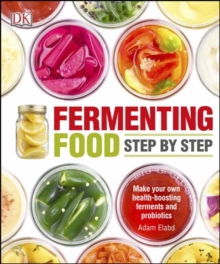 Fermenting Foods Step-by-Step : Make Your Own Health-Boosting Ferments and Probiotics, Paperback / softback Book Fermenting Foods Step-by-Step : Make Your Own Health-Boosting Ferments and Probiotics, Paperback / softback Book