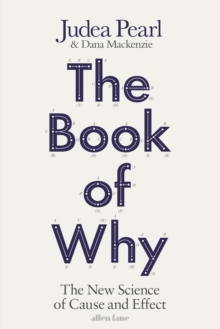 The Book of Why : The New Science of Cause and Effect, Hardback Book The Book of Why : The New Science of Cause and Effect, Hardback Book
