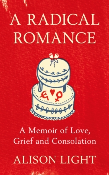 A Radical Romance : A Memoir of Love, Grief and Consolation, Hardback Book A Radical Romance : A Memoir of Love, Grief and Consolation, Hardback Book