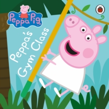 Peppa Pig: Peppa's Gym Class, Board book Book Peppa Pig: Peppa's Gym Class, Board book Book