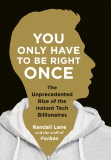 You Only Have to be Right Once : The Rise of the Instant Billionaires Behind Spotify, Airbnb, Whatsapp, and 13 Other Amazing Startups, Paperback Book You Only Have to be Right Once : The Rise of the Instant Billionaires Behind Spotify, Airbnb, Whatsapp, and 13 Other Amazing Startups, Paperback Book