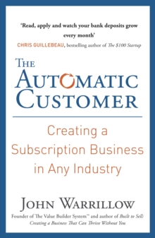 The Automatic Customer : Creating a Subscription Business in Any Industry