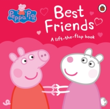 Peppa Pig: Best Friends : A Lift-the-Flap Book