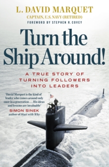 Turn The Ship Around! : A True Story Of Turning Followers Into Leaders