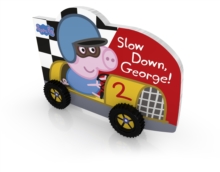 Peppa Pig: Slow Down, George!, Board book Book Peppa Pig: Slow Down, George!, Board book Book