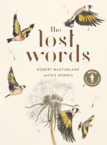 The Lost Words : Rediscover Our Natural World With This Spellbinding Book