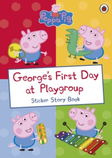 Peppa Pig: George's First Day at Playgroup : Sticker Book