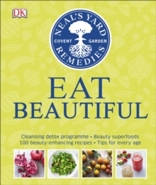 Neal's Yard Remedies Eat Beautiful : Cleansing detox programme * Beauty superfoods* 100 Beauty-enhancing recipes* Tips for every age, Hardback Book Neal's Yard Remedies Eat Beautiful : Cleansing detox programme * Beauty superfoods* 100 Beauty-enhancing recipes* Tips for every age, Hardback Book
