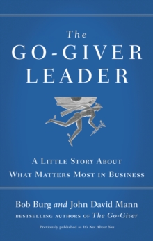 The Go-Giver Leader : A Little Story About What Matters Most in Business