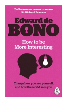 How to be More Interesting : Change how you see yourself and how the world sees you