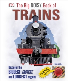 The Big Noisy Book of Trains : Discover the Biggest, Fastest, and Longest Engines, Hardback Book The Big Noisy Book of Trains : Discover the Biggest, Fastest, and Longest Engines, Hardback Book