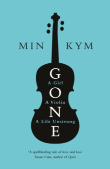 Gone : A Girl, a Violin, a Life Unstrung, Hardback Book Gone : A Girl, a Violin, a Life Unstrung, Hardback Book