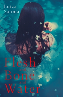 Flesh and Bone and Water, Hardback Book Flesh and Bone and Water, Hardback Book