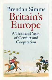 Britain's Europe : A Thousand Years of Conflict and Cooperation, Hardback Book Britain's Europe : A Thousand Years of Conflict and Cooperation, Hardback Book