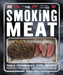 Smoking Meat : Perfect the Art of Cooking with Smoke