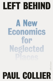 Left Behind : A New Economics for Neglected Places