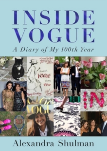 Inside Vogue : A Diary of My 100th Year, Hardback Book Inside Vogue : A Diary of My 100th Year, Hardback Book