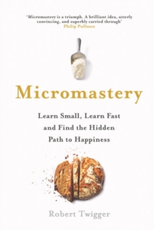 Micromastery : 39 Little Skills to Help You Find Happiness, Hardback Book Micromastery : 39 Little Skills to Help You Find Happiness, Hardback Book