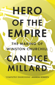 Hero of the Empire : The Making of Winston Churchill, Hardback Book Hero of the Empire : The Making of Winston Churchill, Hardback Book