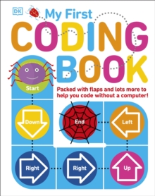 My First Coding Book : Packed with flaps and lots more to help you code without a computer!, Board book Book My First Coding Book : Packed with flaps and lots more to help you code without a computer!, Board book Book