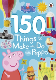 Peppa Pig: 150 Things to Make and Do with Peppa, Paperback Book Peppa Pig: 150 Things to Make and Do with Peppa, Paperback Book