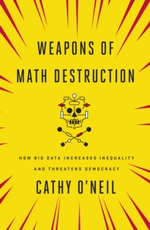 Weapons of Math Destruction : How Big Data Increases Inequality and Threatens Democracy, Paperback Book Weapons of Math Destruction : How Big Data Increases Inequality and Threatens Democracy, Paperback Book