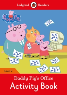 Peppa Pig: Daddy Pig's Office Activity Book - Ladybird Readers Level 2, Paperback Book Peppa Pig: Daddy Pig's Office Activity Book - Ladybird Readers Level 2, Paperback Book