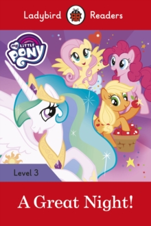 My Little Pony: A Great Night! - Ladybird Readers Level 3, Paperback / softback Book My Little Pony: A Great Night! - Ladybird Readers Level 3, Paperback / softback Book