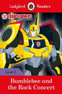 Transformers: Bumblebee and the Rock Concert - Ladybird Readers Level 3, Paperback / softback Book Transformers: Bumblebee and the Rock Concert - Ladybird Readers Level 3, Paperback / softback Book